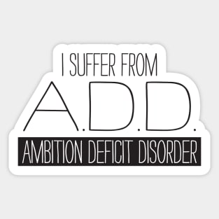 Ambition Deficit Disorder Sticker